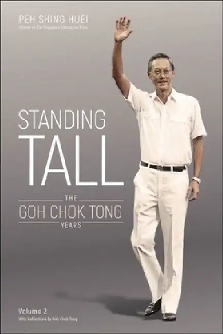 Standing Tall: The Goh Chok Tong Years, Volume 2 by Shing Huei Peh