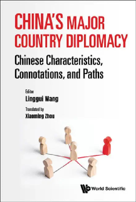 China's Major Country Diplomacy: Chinese Characteristics, Connotations, and Paths by Wang, Linggui
