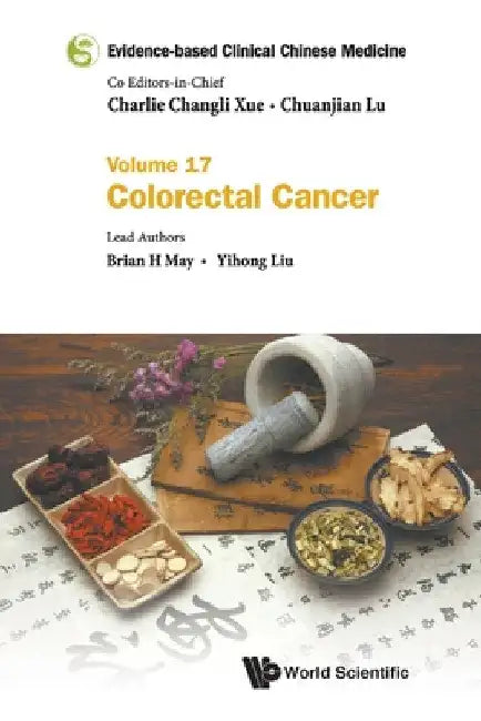 Evidence-Based Clinical Chinese Medicine - Volume 17: Colorectal Cancer by Charlie Changli Xue
