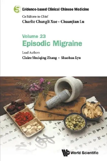 Evidence-Based Clinical Chinese Medicine - Volume 23: Episodic Migraine by Charlie Changli Xue