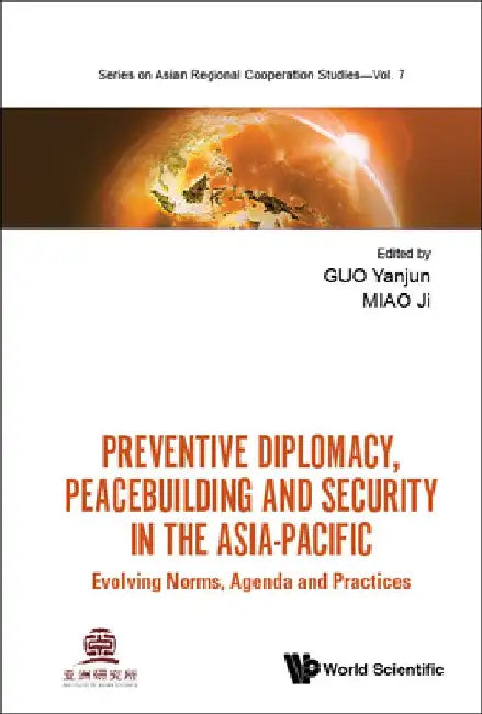 Preventive Diplomacy, Peacebuilding and Security in the Asia-Pacific: Evolving Norms, Agenda and Practices by Yanjun Guo