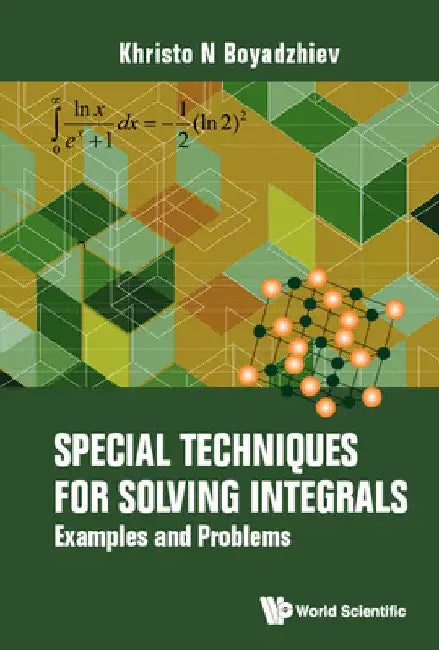 Special Techniques for Solving Integrals: Examples and Problems by Khristo N. Boyadzhiev