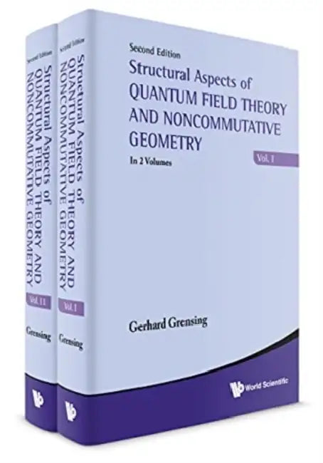 Structural Aspects of Quantum Field Theory and Noncommutative Geometry (Second Edition) (in 2 Volumes) by Gerhard Grensing