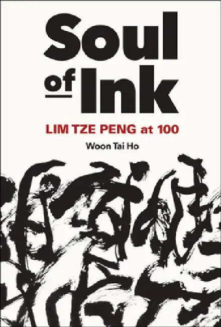 Soul of Ink: Lim Tze Peng at 100 by Tai Ho Woon