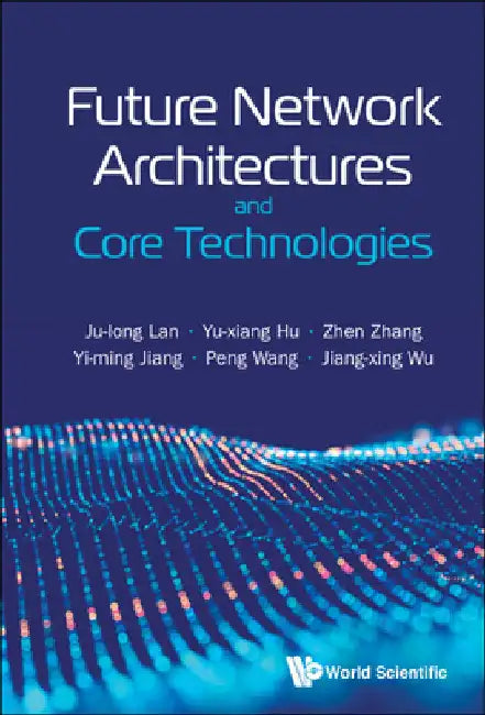 Future Network Architectures and Core Technologies by Lan, Ju-Long