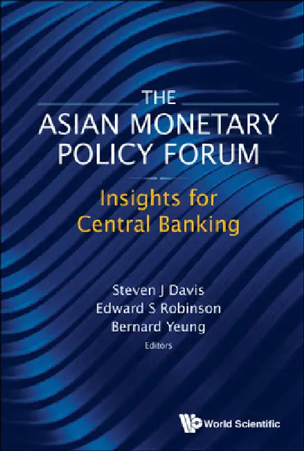 Asian Monetary Policy Forum, The: Insights for Central Banking by Steven J. Davis, Edward S. Robinson, Bernard Yeung