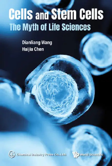 Cells and Stem Cells: The Myth of Life Sciences by Dianliang Wang
