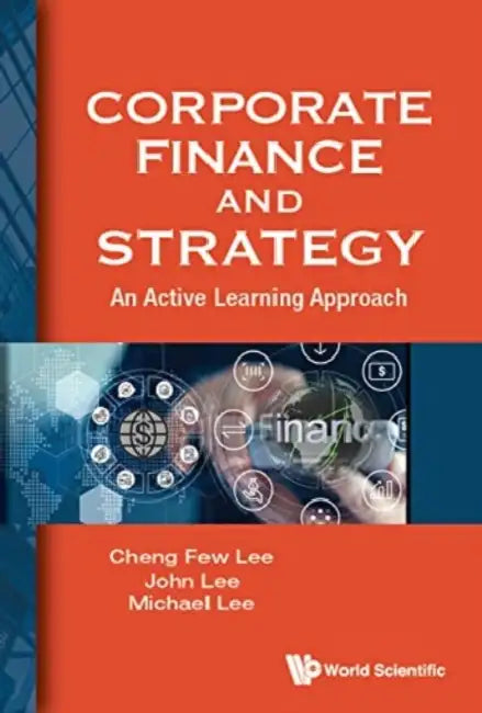 Corporate Finance and Strategy: An Active Learning Approach by Cheng Few Lee, John C. Lee, Michael Lee
