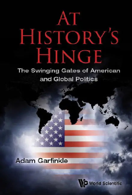At History's Hinge: The Swinging Gates of American and Global Politics by Adam M. Garfinkle