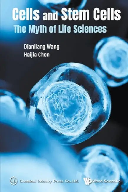 Cells and Stem Cells: The Myth of Life Sciences by Dianliang Wang