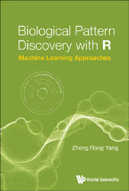 Biological Pattern Discovery with R: Machine Learning Approaches by Zheng Rong Yang
