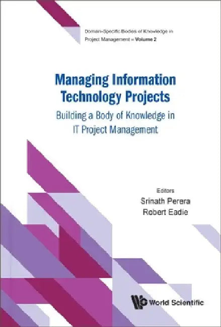 Managing Information Technology Projects: Building a Body of Knowledge in It Project Management by Srinath Perera