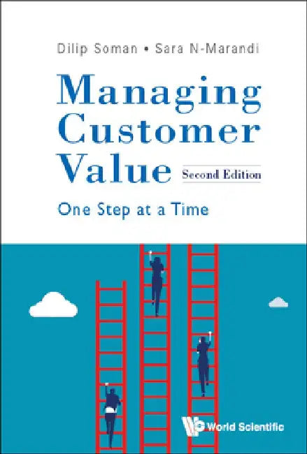 Managing Customer Value: One Step at a Time (Second Edition) by Dilip Soman