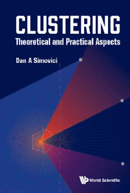Clustering: Theoretical and Practical Aspects by Dan A. Simovici