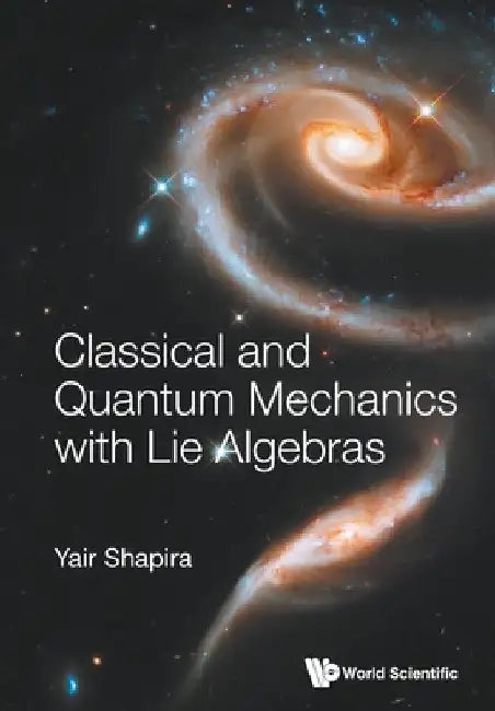 Classical and Quantum Mechanics with Lie Algebras by Shapira, Yair