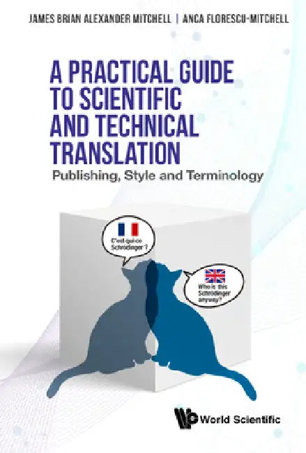 Practical Guide to Scientific and Technical Translation, A: Publishing, Style and Terminology by James Brian Alexander Mitchell