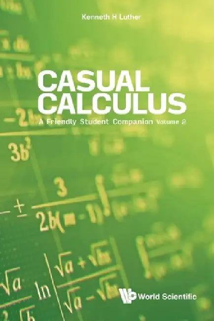 Casual Calculus: Volume II - A Friendly Student Companion by Kenneth Luther