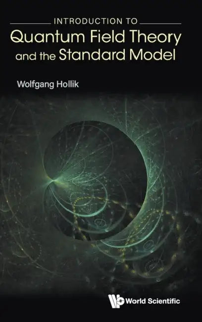 Introduction to Quantum Field Theory and the Standard Model by Wolfgang Hollik