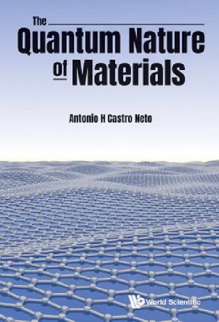 The Quantum Nature of Materials by Antonio H. Castro Neto