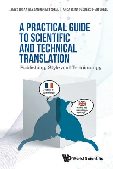 Practical Guide to Scientific and Technical Translation, A: Publishing, Style and Terminology by James Brian Alexander Mitchell