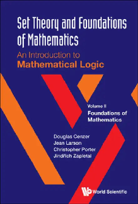 Set Theory and Foundations of Mathematics: An Introduction to Mathematical Logic - Volume II: Foundations of Mathematics by Douglas Cenzer
