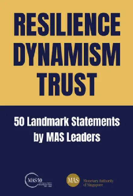 Resilience, Dynamism, Trust: 50 Landmark Statements by Mas Leaders by Monetary Authority of Singapore