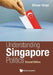 Understanding Singapore Politics (Second Edition) by Bilveer Singh