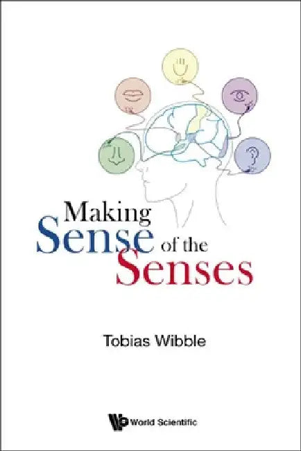 Making Sense of the Senses by Tobias Wibble