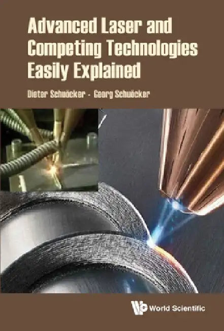 Advanced Laser and Competing Technologies Easily Explained by Dieter Schuocker