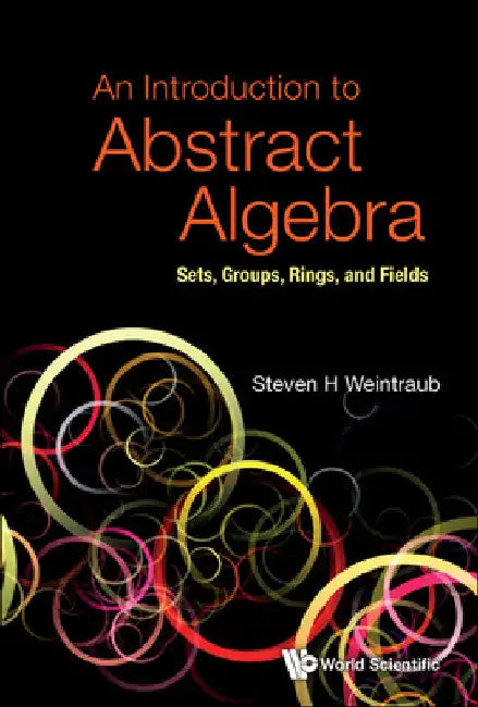 Introduction to Abstract Algebra, An: Sets, Groups, Rings, and Fields by Steven Howard Weintraub
