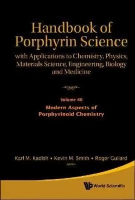 Handbook of Porphyrin Science: With Applications to Chemistry, Physics, Materials Science, Engineering, Biology and Medicine - Volume 46: Modern Aspec by Karl M. Kadish, Kevin M. Smith, Roger Guilard