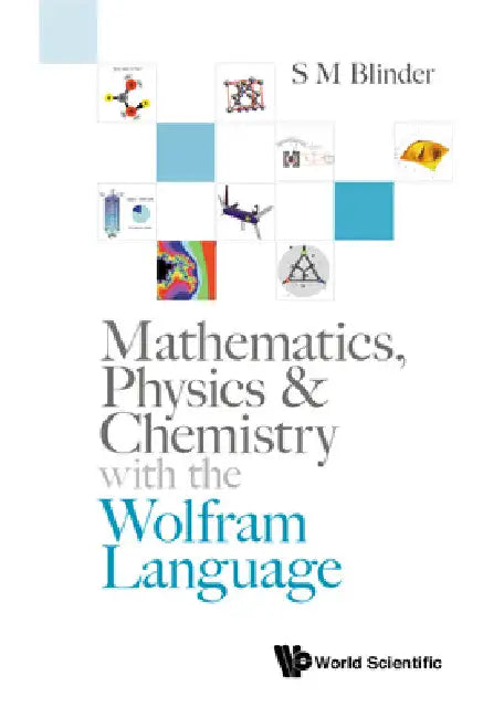 Mathematics, Physics & Chemistry with the Wolfram Language by S. M. Blinder