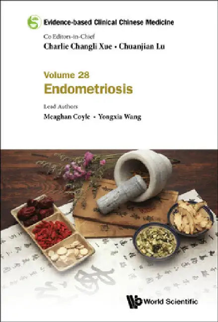 Evidence-Based Clinical Chinese Medicine - Volume 28: Endometriosis by Charlie Changli Xue