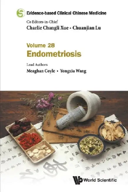 Evidence-Based Clinical Chinese Medicine - Volume 28: Endometriosis by Charlie Changli Xue