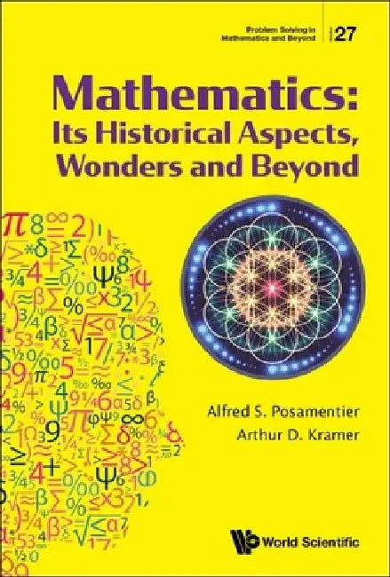 Mathematics: Its Historical Aspects, Wonders and Beyond by Arthur D. Kramer