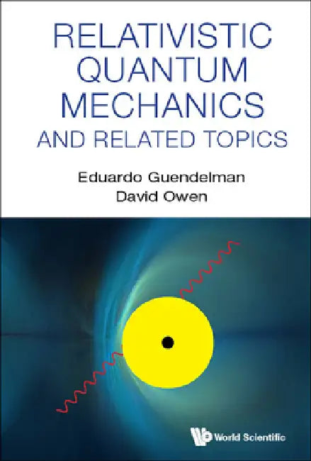 Relativistic Quantum Mechanics and Related Topics by Eduardo Guendelman, David Owen
