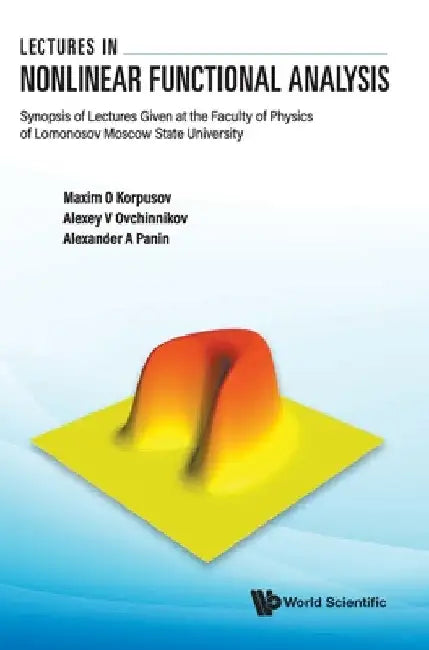 Lectures in Nonlinear Functional Analysis: Synopsis of Lectures Given at the Faculty of Physics of Lomonosov Moscow State University by Maxim Olegovich Korpusov