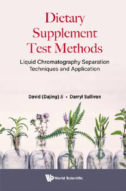 Dietary Supplement Test Methods - Liquid Chromatography Separation Techniques and Application by David Dajing Ji