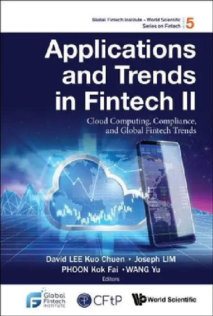 Applications and Trends in Fintech II: Cloud Computing, Compliance, and Global Fintech Trends by David Kuo Chuen Lee