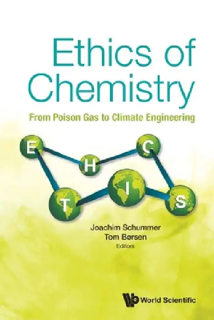 Ethics of Chemistry: From Poison Gas to Climate Engineering by Joachim Schummer