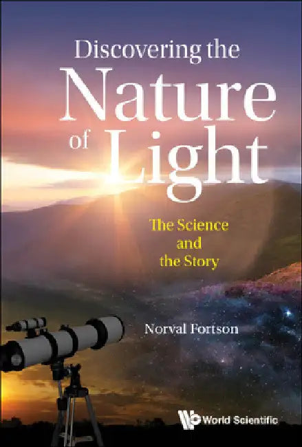 Discovering the Nature of Light: The Science and the Story by Norval Fortson