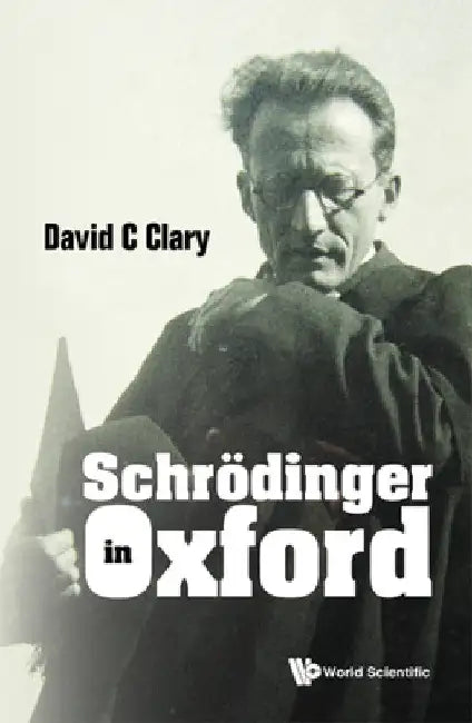 Schrodinger in Oxford by David C. Clary
