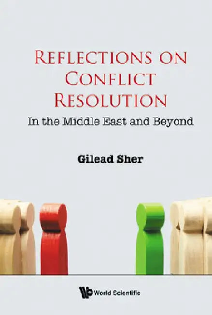 Reflections on Conflict Resolution: In the Middle East and Beyond by Gilead Sher