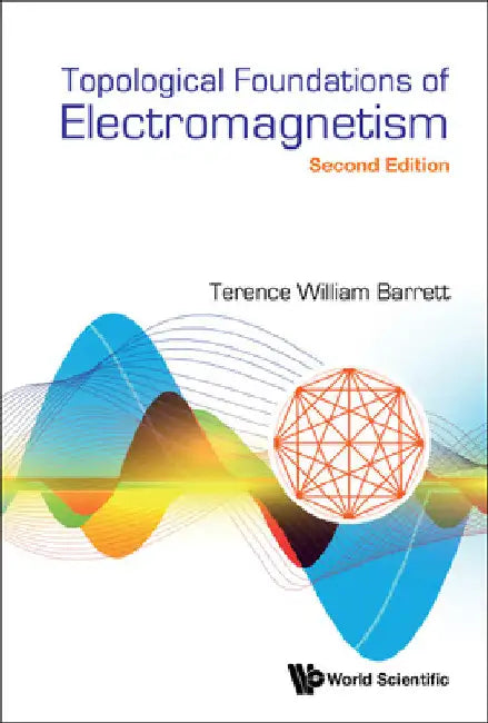 Topological Foundations of Electromagnetism (Second Edition) by Terence William Barrett