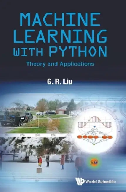 Machine Learning with Python: Theory and Applications by Gui-Rong Liu