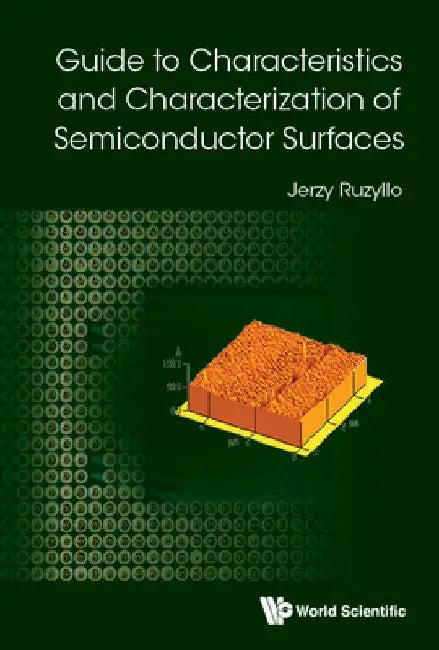 Guide to Characteristics and Characterization of Semiconductor Surfaces by Jerzy Ruzyllo