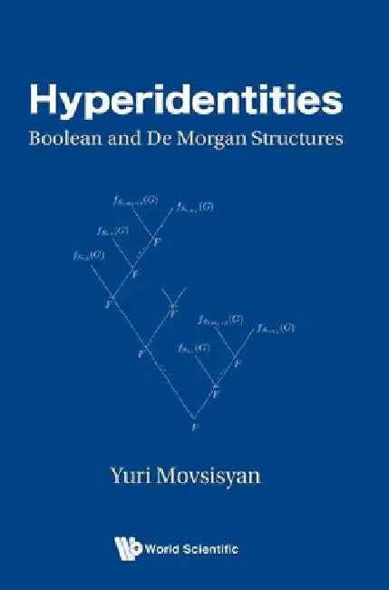 Hyperidentities: Boolean and de Morgan Structures by Yuri Movsisyan
