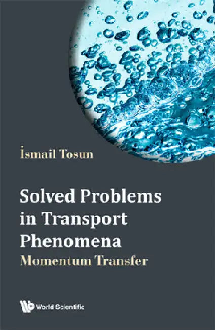 Solved Problems in Transport Phenomena: Momentum Transfer by Ismail Tosun