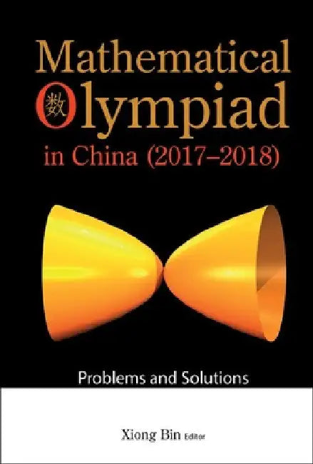Mathematical Olympiad in China (2017-2018): Problems and Solutions by Bin Xiong