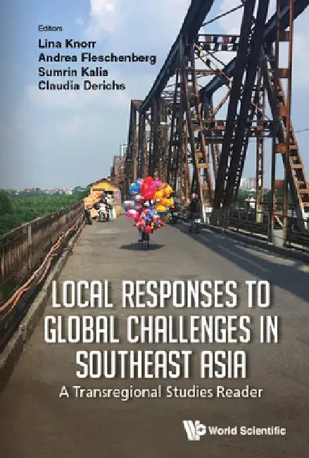 Local Responses to Global Challenges in Southeast Asia - A Transregional Studies Reader by Claudia Derichs